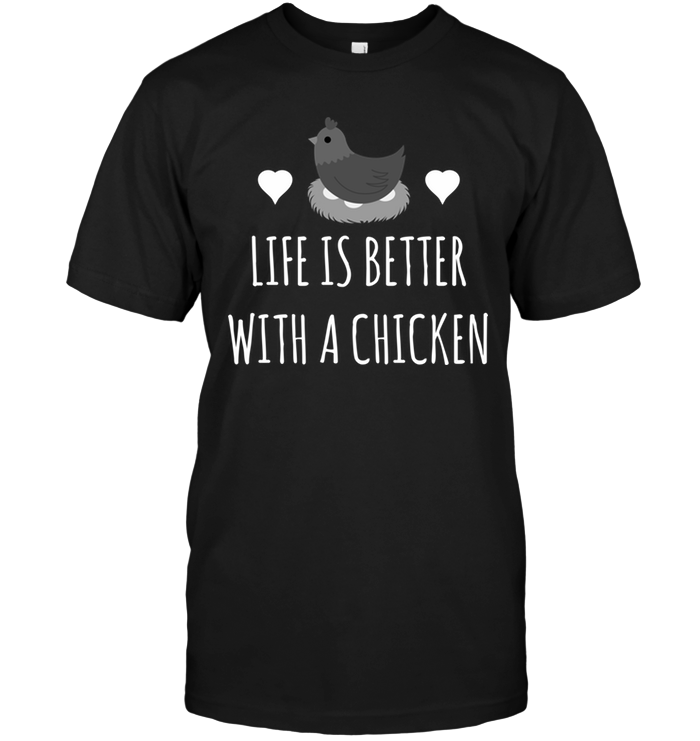 Life Is Better With A Chicken
