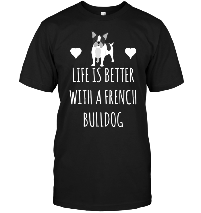 Life Is Better With A French Bulldog