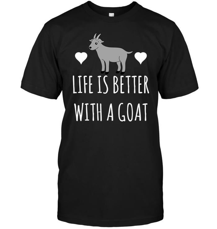 Life Is Better With A Goat