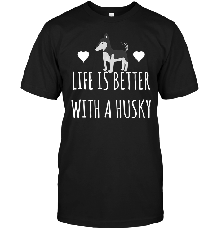 Life Is Better With A Husky