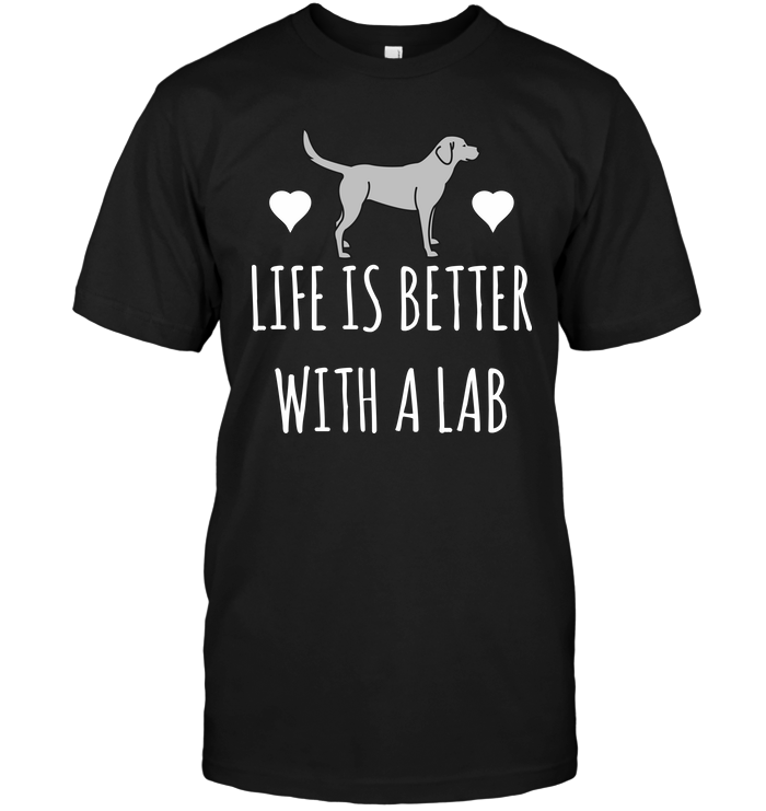 Life Is Better With A Lab