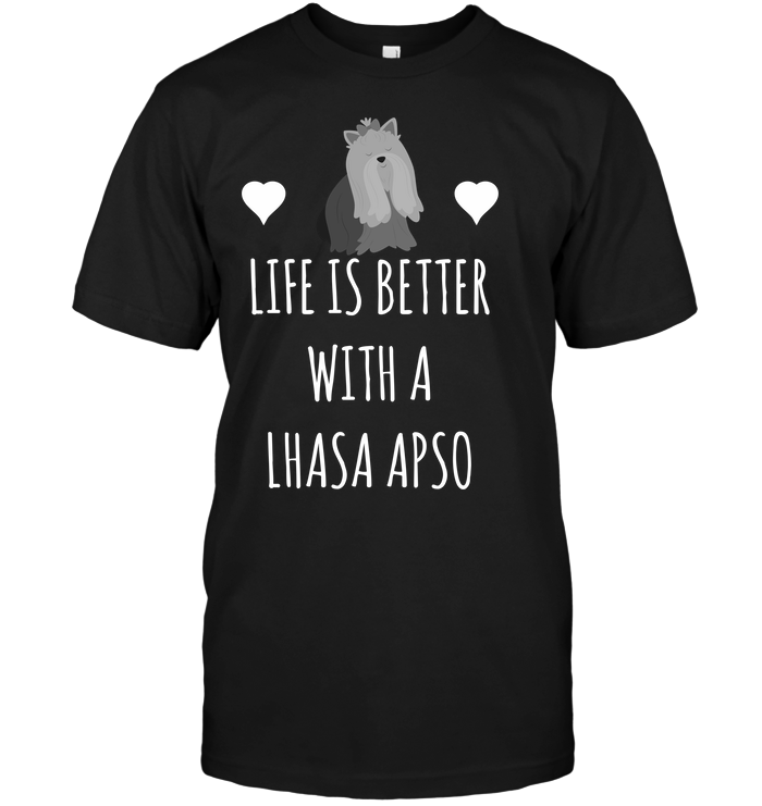 Life Is Better With A Lhasa Apso