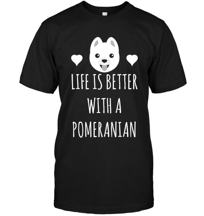 Life Is Better With A Pomeranian