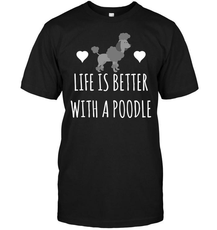 Life Is Better With A Poodle