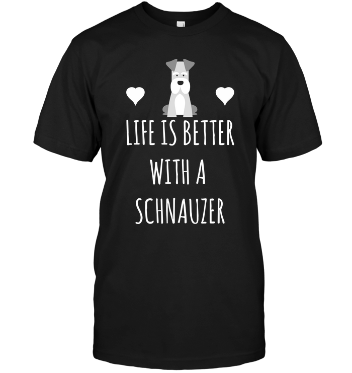 Life Is Better With A Schnauzer