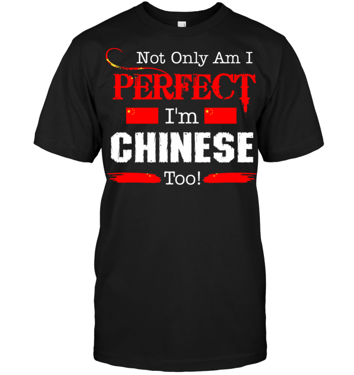 Not Only Am I Perfect I'm Chinese Too