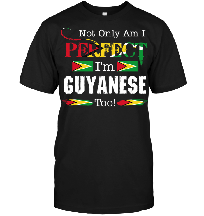 Not Only Am I Perfect I'm Guyanese Too