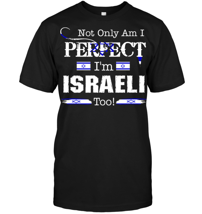 Not Only Am I Perfect I'm Israeli Too