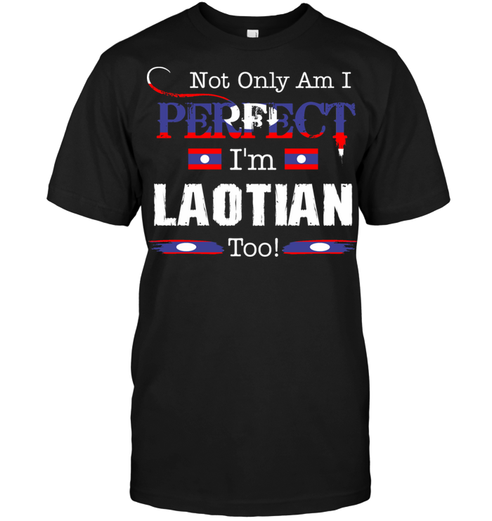 Not Only Am I Perfect I'm Laotian Too