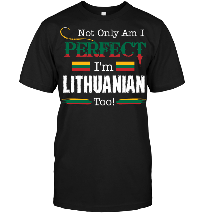 Not Only Am I Perfect I'm Lithuanian Too