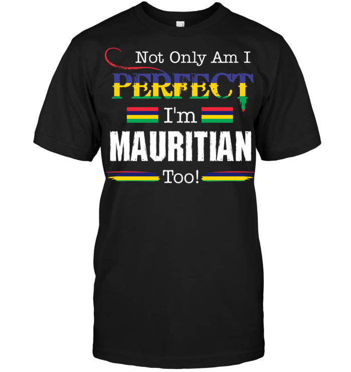 Not Only Am I Perfect I'm Mauritian Too