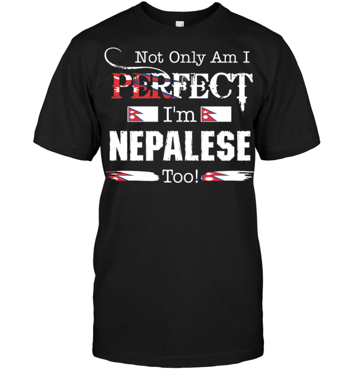 Not Only Am I Perfect I'm Nepalese Too