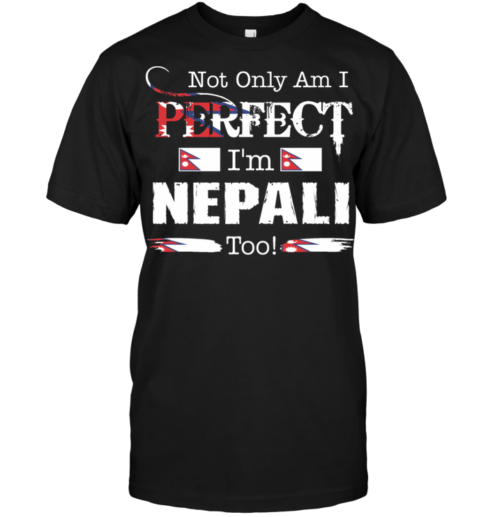 Not Only Am I Perfect I'm Nepali Too