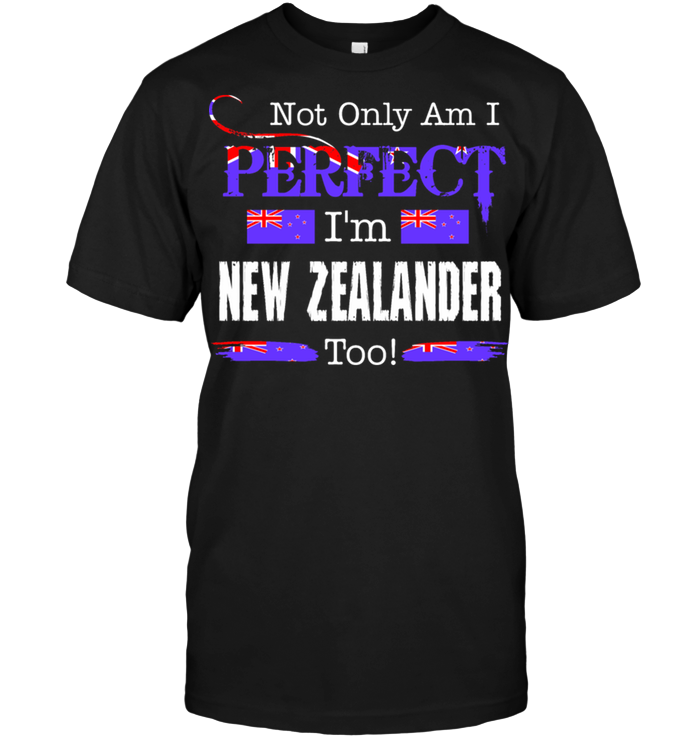 Not Only Am I Perfect I'm New Zealander Too