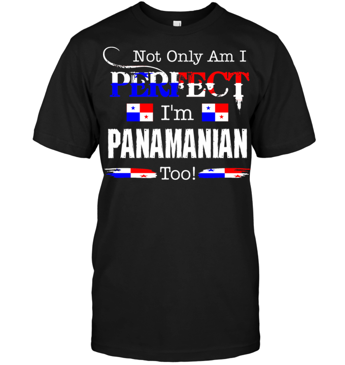 Not Only Am I Perfect I'm Panamanian Too
