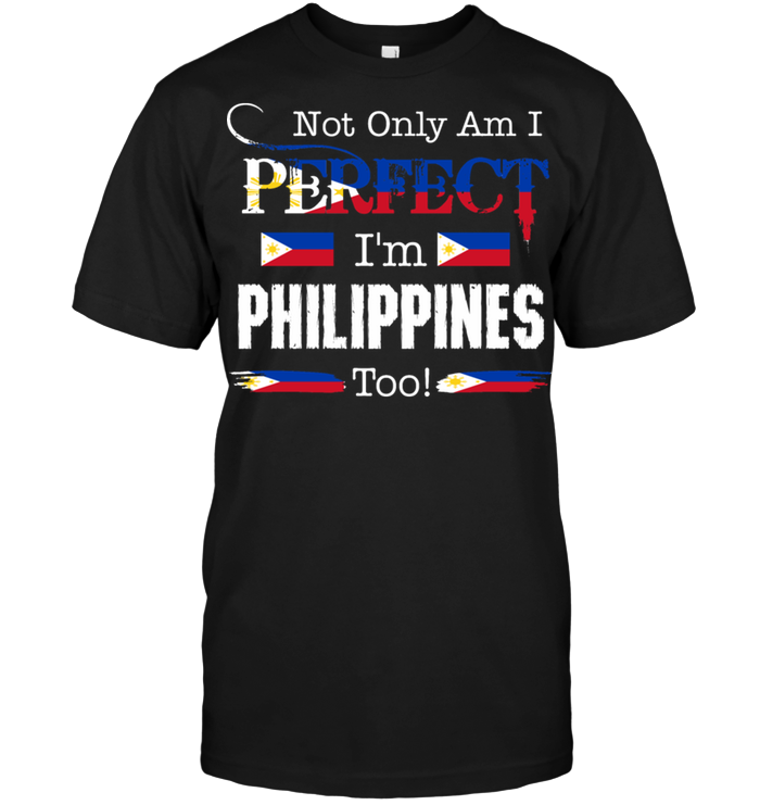 Not Only Am I Perfect I'm Philippines Too