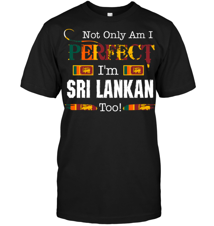 Not Only Am I Perfect I'm Sri Lankan Too