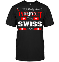 Not Only Am I Perfect I'm Swiss Too