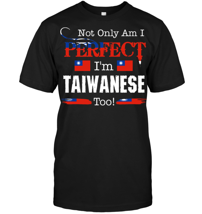 Not Only Am I Perfect I'm Taiwanese Too