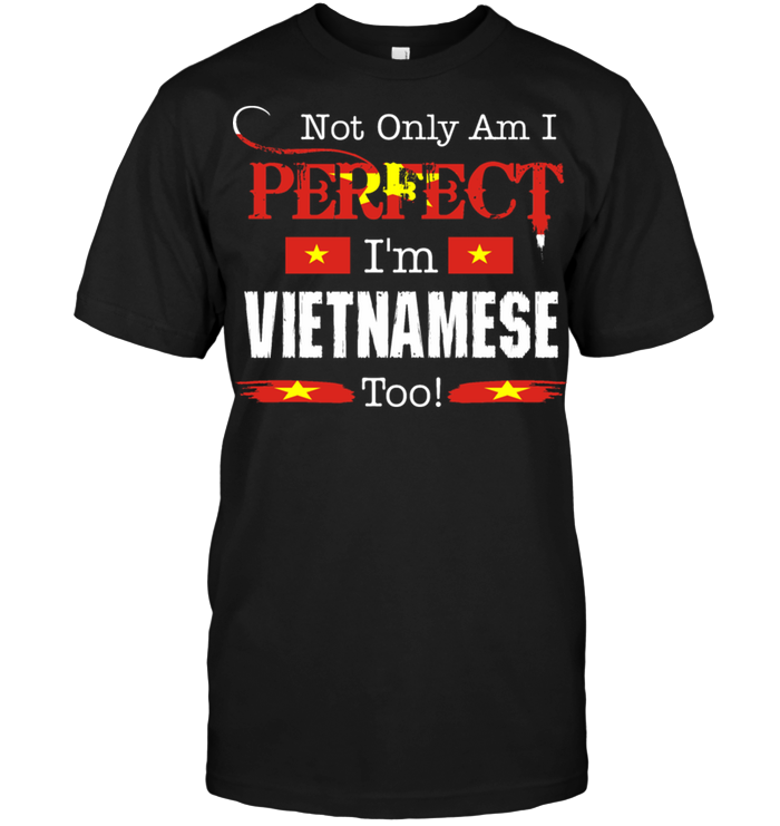 Not Only Am I Perfect I'm Vietnamese Too