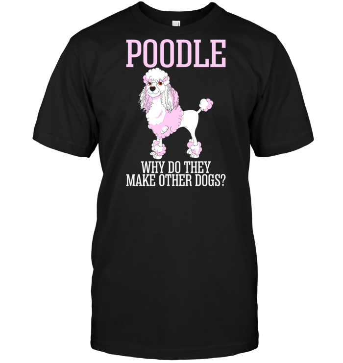 Poodle Why Do They Make Other Dogs