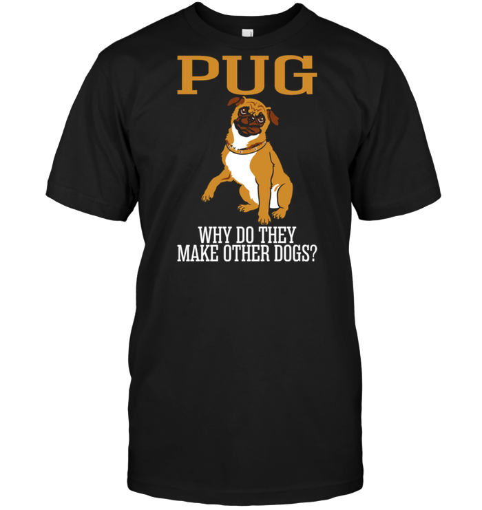 Pug Why Do They Make Other Dogs