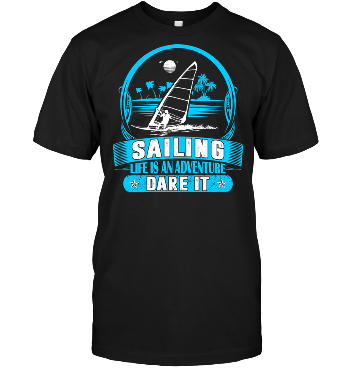 Sailing Life Is An Adventure Dare It
