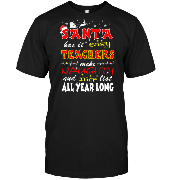 Santa Has It Easy Teachers Make Naughty And Nice List All Year Long