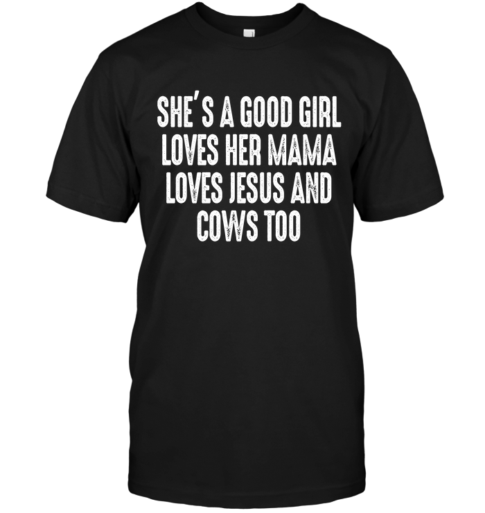 She's A Good Girl Loves Her Mama Loves Jesus And Cows Too