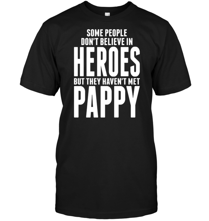 Some People Don't Believe In Heroes But They Haven't Met Pappy