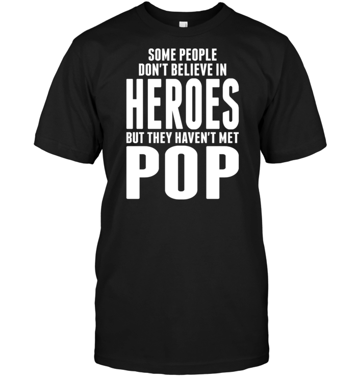 Some People Don't Believe In Heroes But They Haven't Met Pop