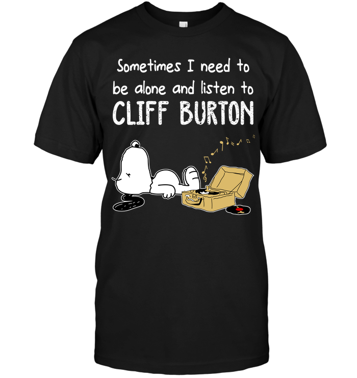 Sometimes I Need To Be Alone And Listen To Cliff Burton