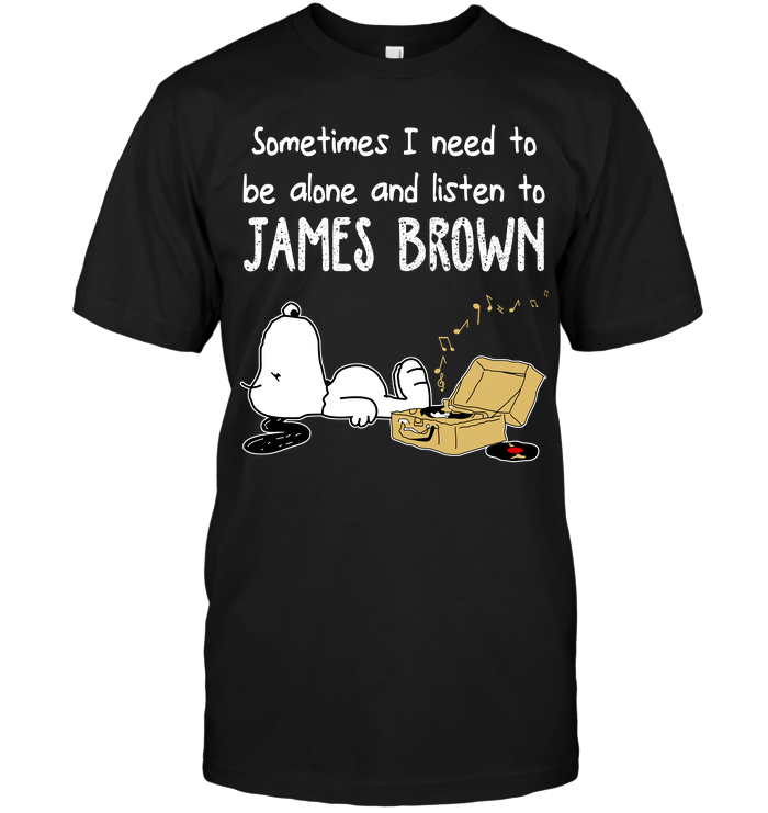 Sometimes I Need To Be Alone And Listen To James Brown