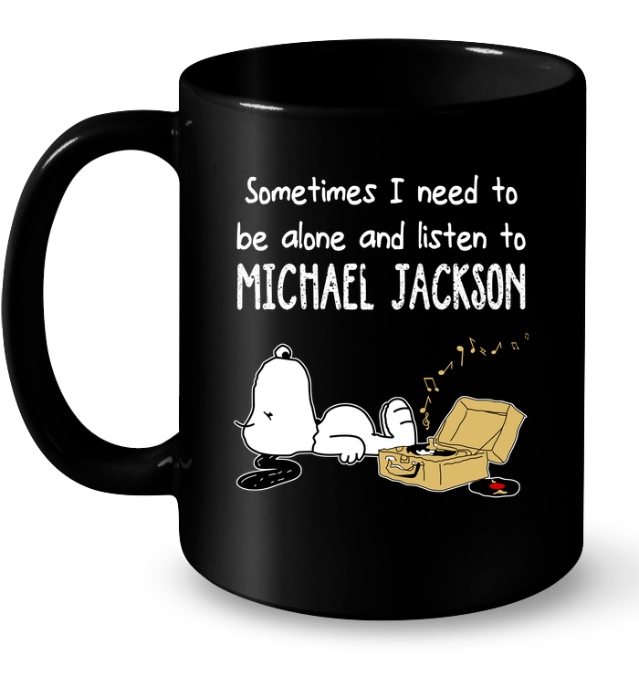 Sometimes I Need To Be Alone And Listen To Michael Jackson Mug