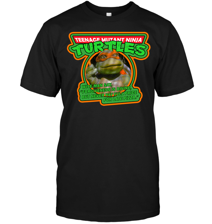 Teenage Mutant Ninja Turtles Wise Man Say Forgiveness is Divine