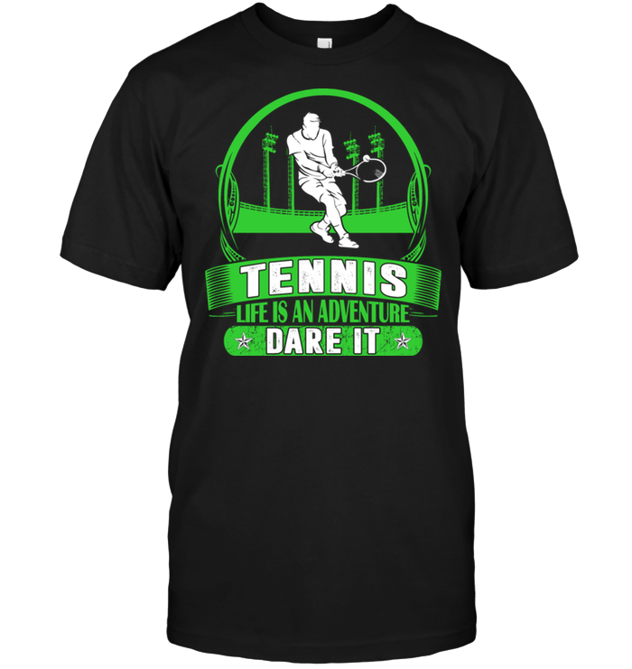 Tennis Life Is An Adventure Dare It