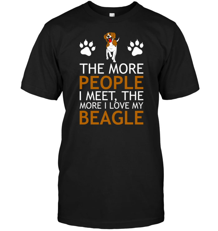 The More People I Meet The More I Love My Beagle