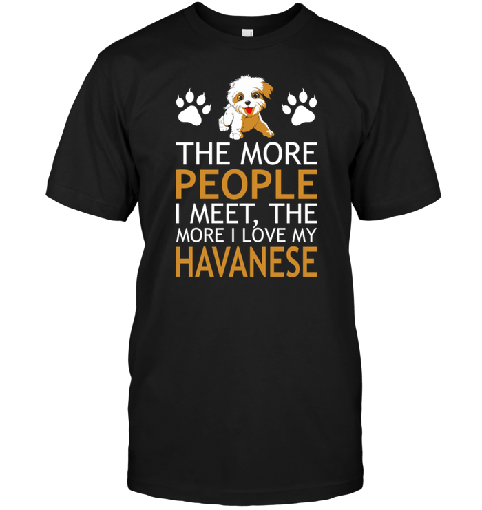 The More People I Meet The More I Love My Havanese