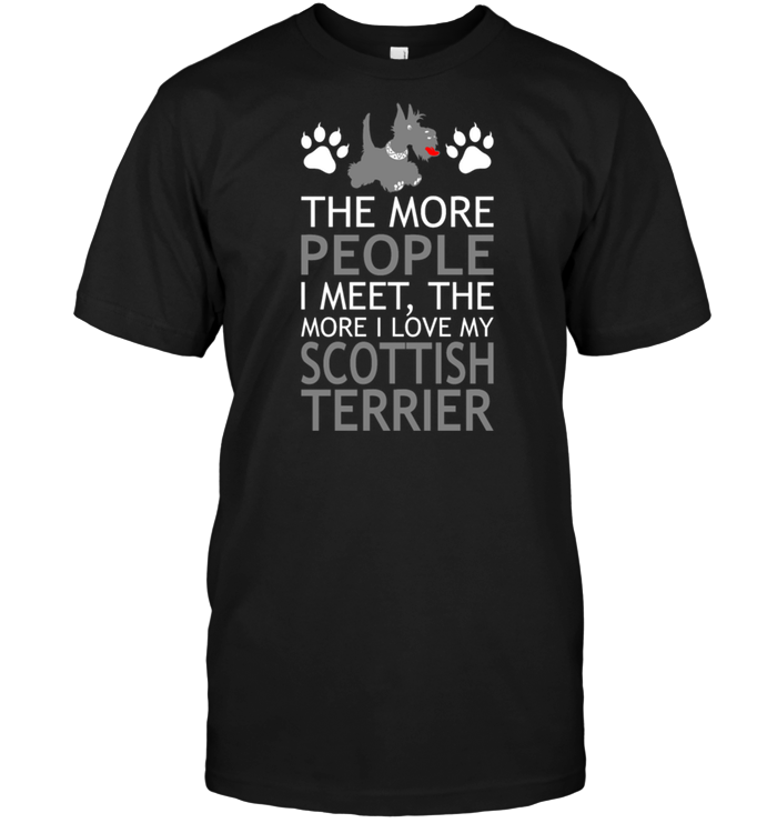 The More People I meet The More I Love My Scottish Terrier