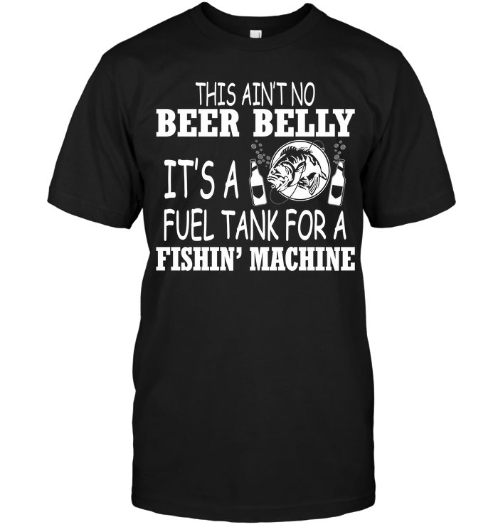 This Ain't No Beer Belly It's A Fuel Tank For A Fishin Machine