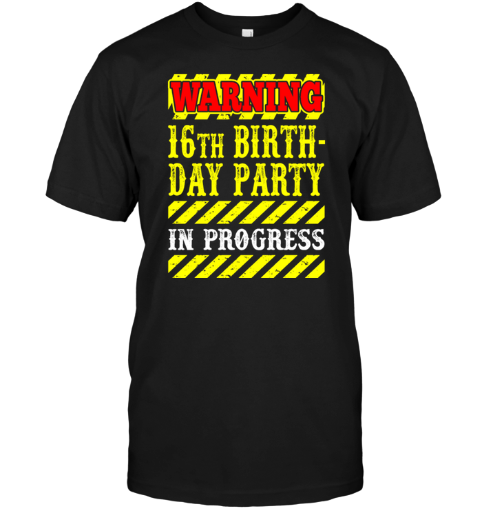 Warning 16th Birth Day Party In Progress
