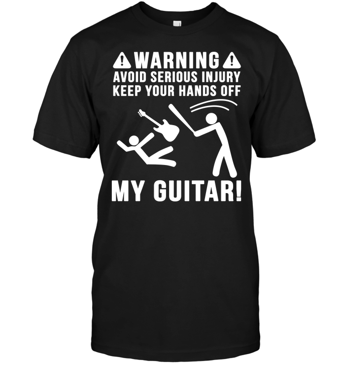 Warning Avoid Serious In Jury Keep Your Hands Off My Guitar