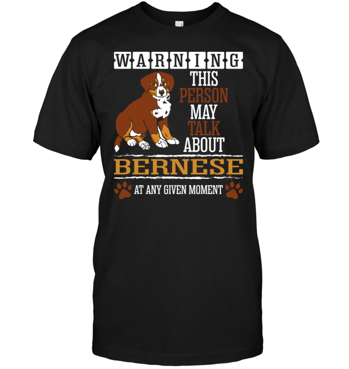 Warning This Person May Talk About Bernese At Any Given Moment