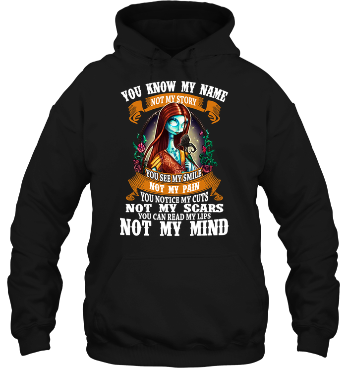 You Know My Name Not My Story You See My Smile Not My Pain You Notice My Cuts Not My Scars Hoodie