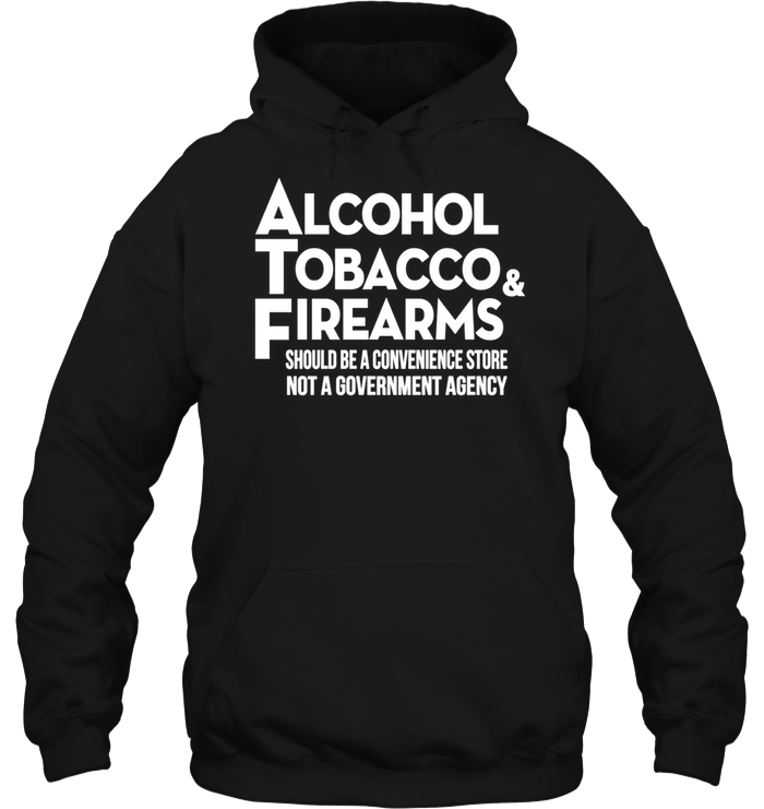 Alcohol Tobacco & Firearms Should Be A Convenience Store Not A Government Agency