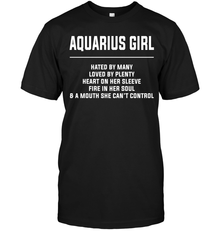 Aquarius Girl Hated By Many Loved By Plenty Heart On Her Sleeve Fire In Her Soul & A Mouth She Can't Control