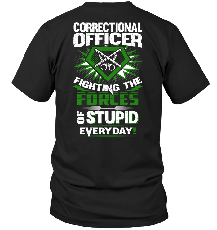 Correctional Officer Fighting The Forces Of Stupid Everyday