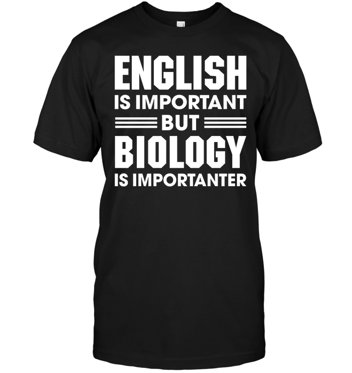 English Is Important But Biology Is Importanter