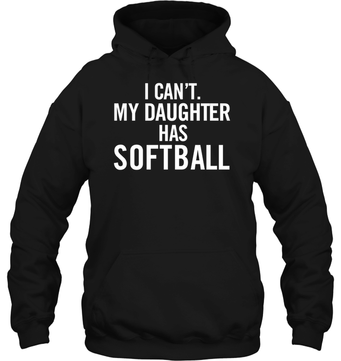 I Can't My Daughter Has Softball Hoodie