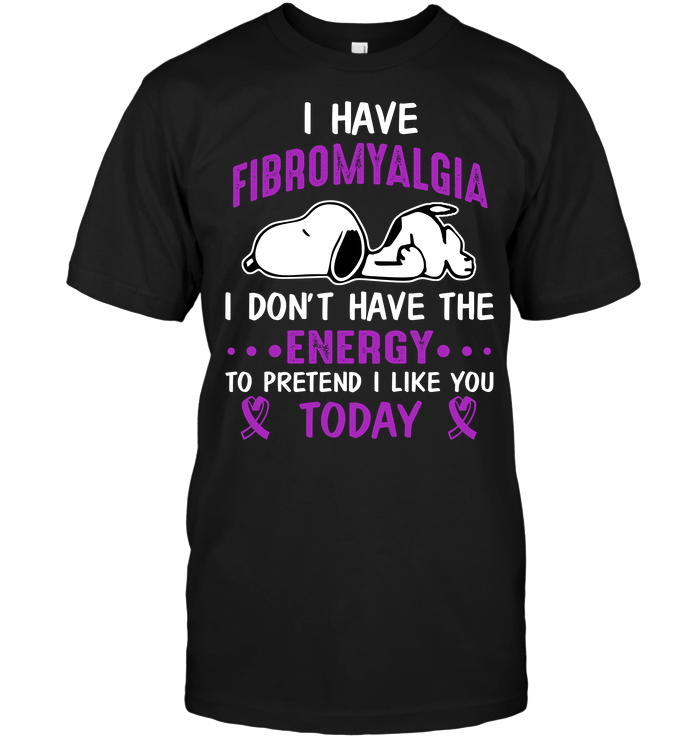 Snoopy: I Have Fibromyalgia I Don't Have The Energy To Pretend I Like You Today